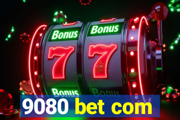 9080 bet com