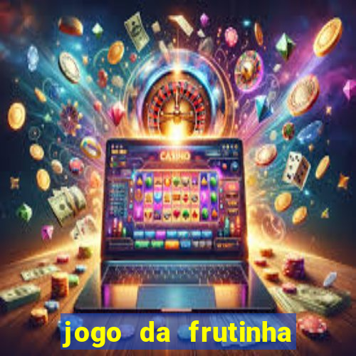 jogo da frutinha de ganhar dinheiro