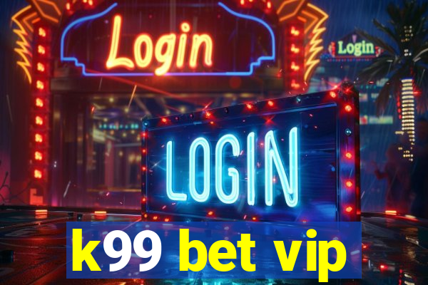 k99 bet vip