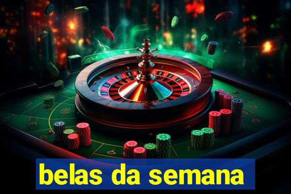 belas da semana