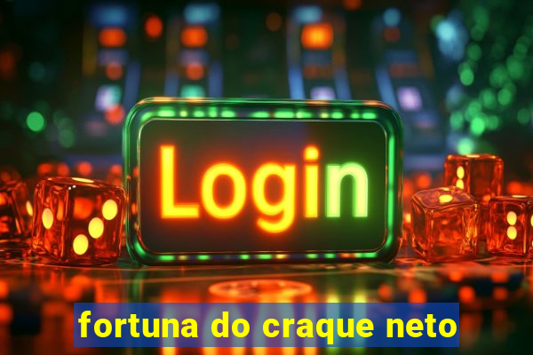 fortuna do craque neto