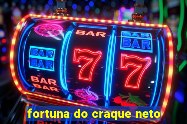 fortuna do craque neto