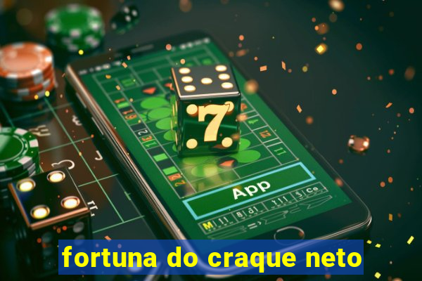 fortuna do craque neto