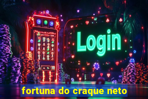 fortuna do craque neto