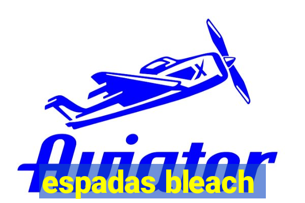 espadas bleach