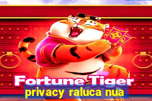 privacy raluca nua