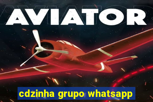 cdzinha grupo whatsapp