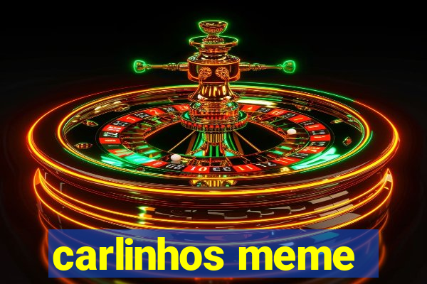 carlinhos meme