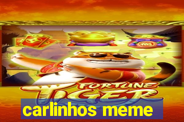 carlinhos meme