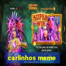 carlinhos meme