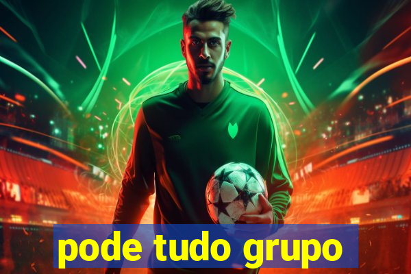 pode tudo grupo