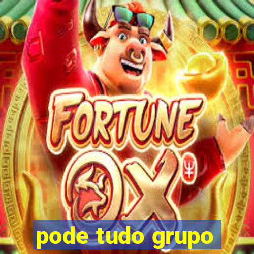 pode tudo grupo