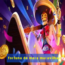 fortuna de mara maravilha