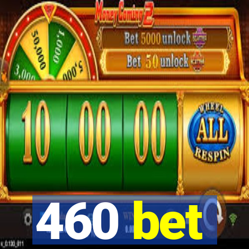 460 bet