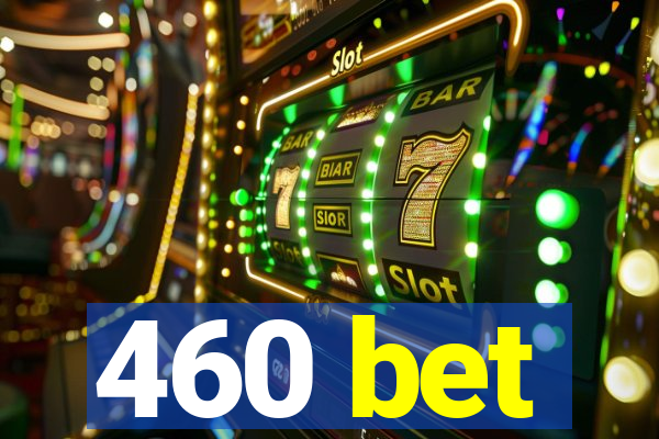 460 bet