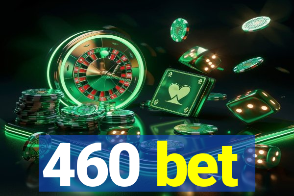 460 bet