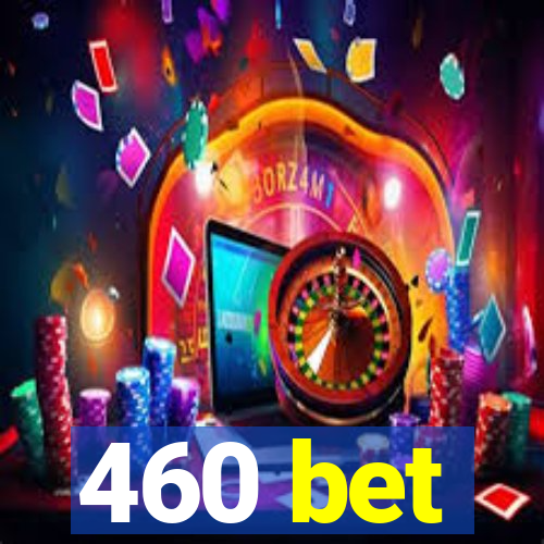 460 bet