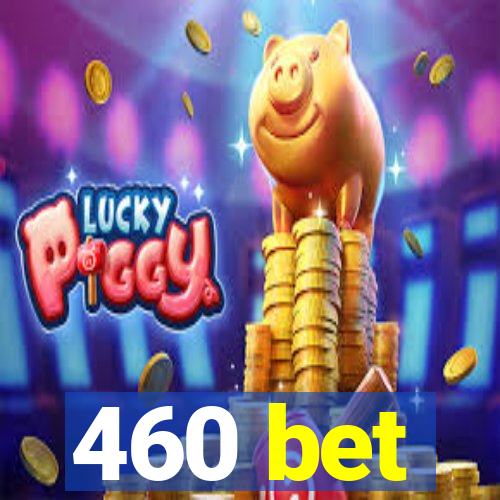 460 bet