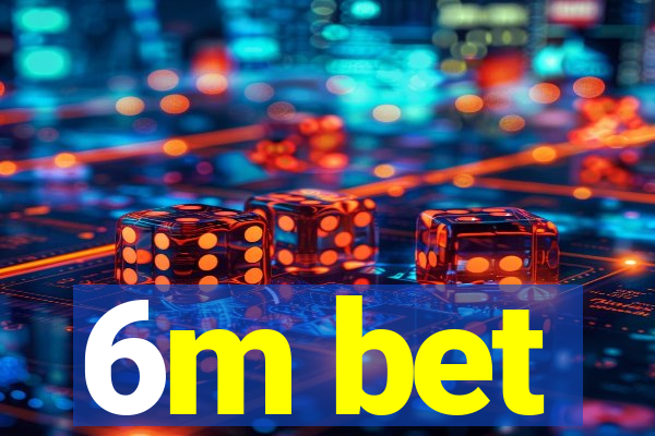 6m bet