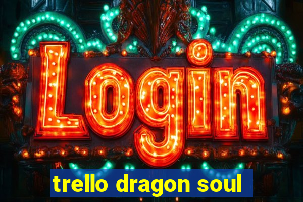 trello dragon soul