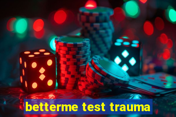 betterme test trauma