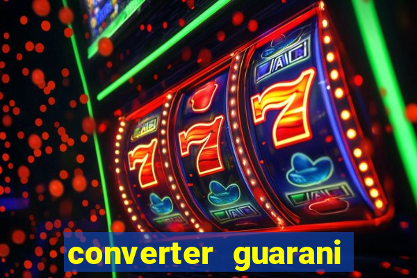 converter guarani em reais