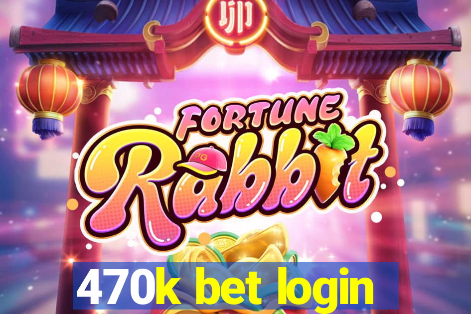 470k bet login