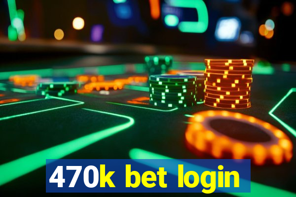 470k bet login