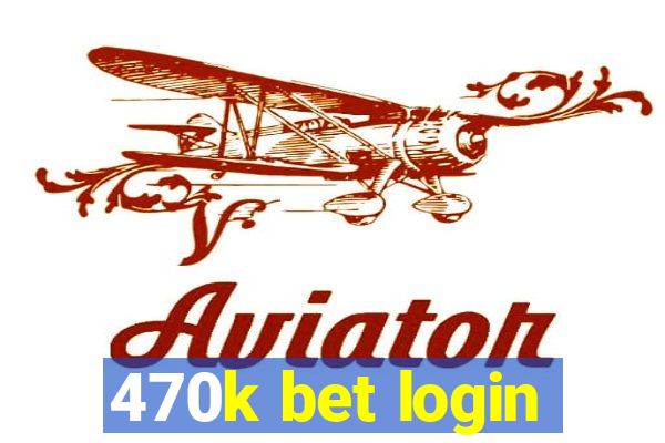 470k bet login
