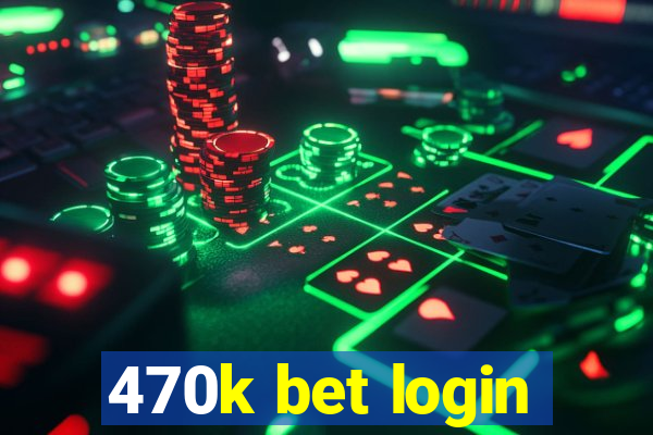 470k bet login