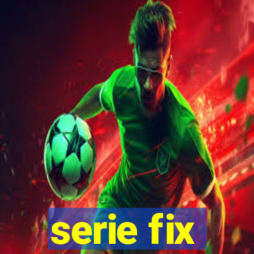 serie fix