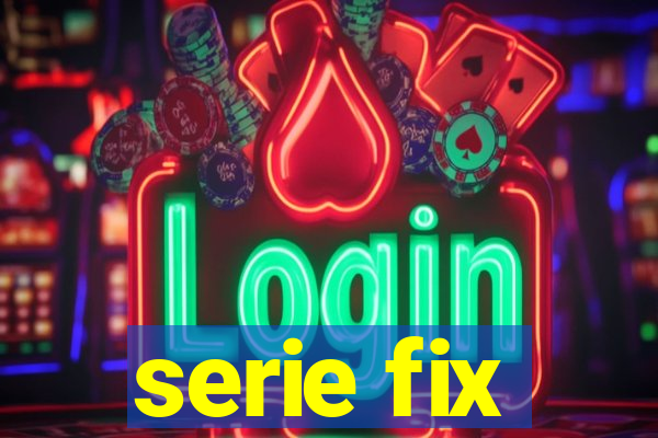 serie fix