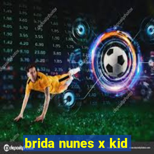 brida nunes x kid