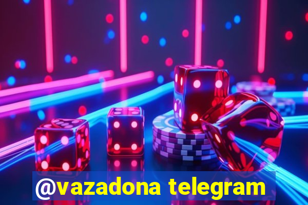 @vazadona telegram