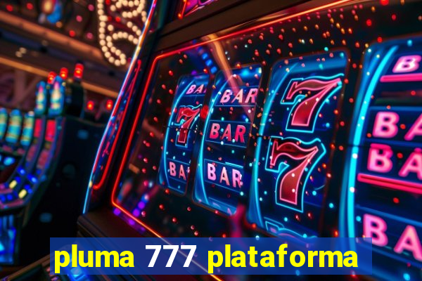 pluma 777 plataforma