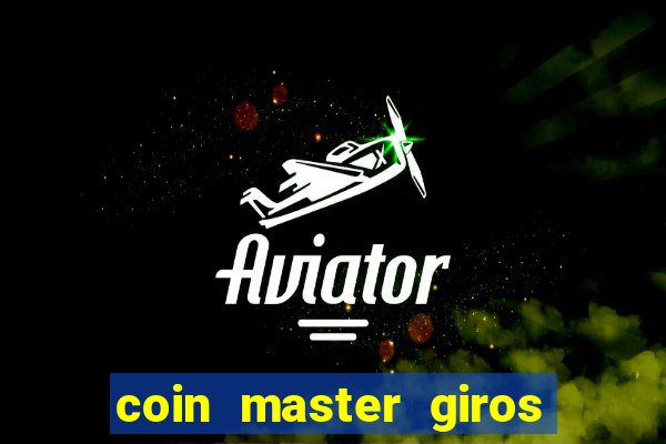 coin master giros gratis toda hora