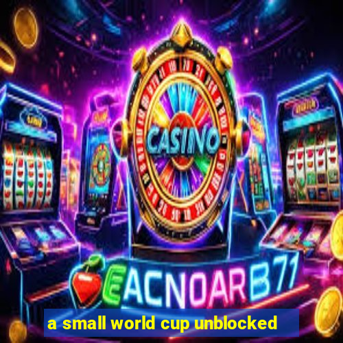 a small world cup unblocked