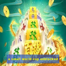 a small world cup unblocked