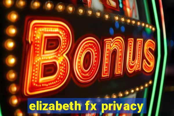 elizabeth fx privacy