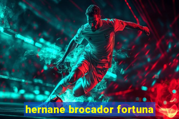 hernane brocador fortuna