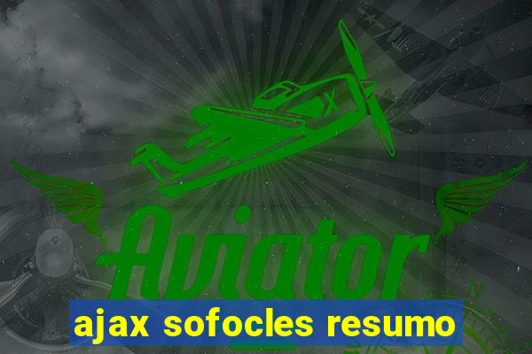 ajax sofocles resumo