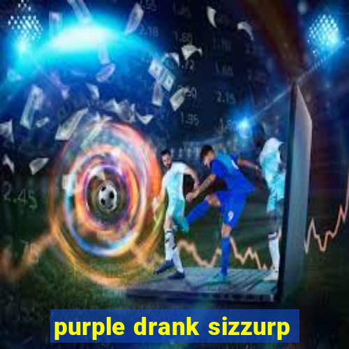 purple drank sizzurp