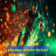 placares exatos de hoje