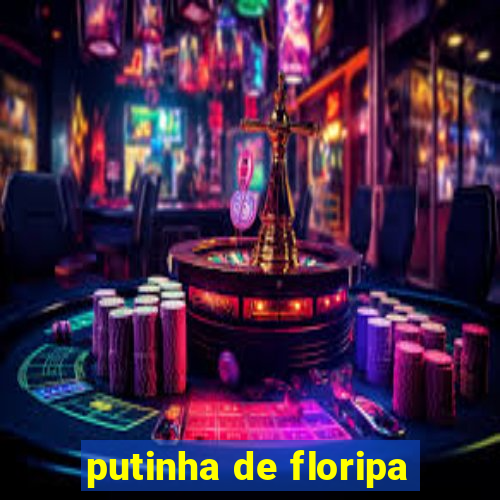 putinha de floripa