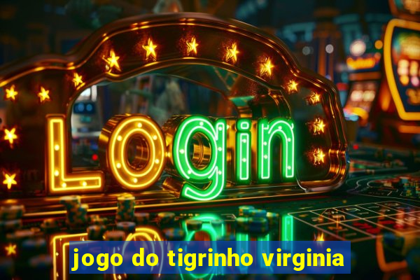 jogo do tigrinho virginia