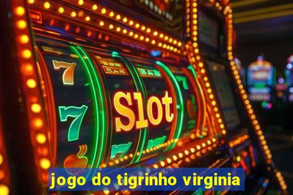 jogo do tigrinho virginia