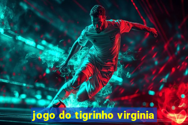 jogo do tigrinho virginia