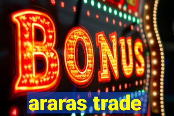 araras trade