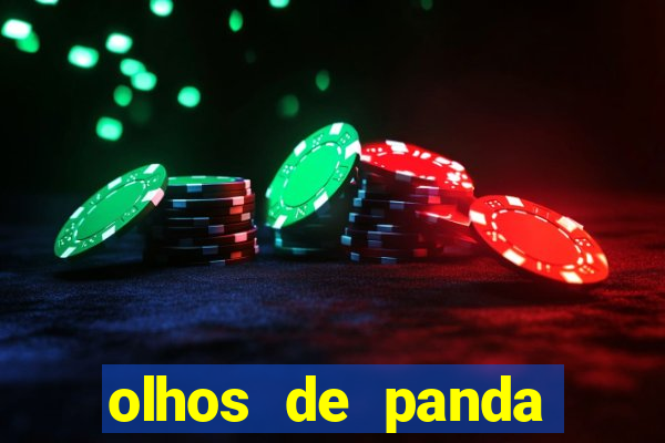 olhos de panda trauma olhos de panda significado