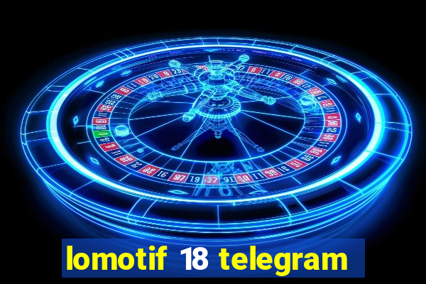 lomotif 18 telegram